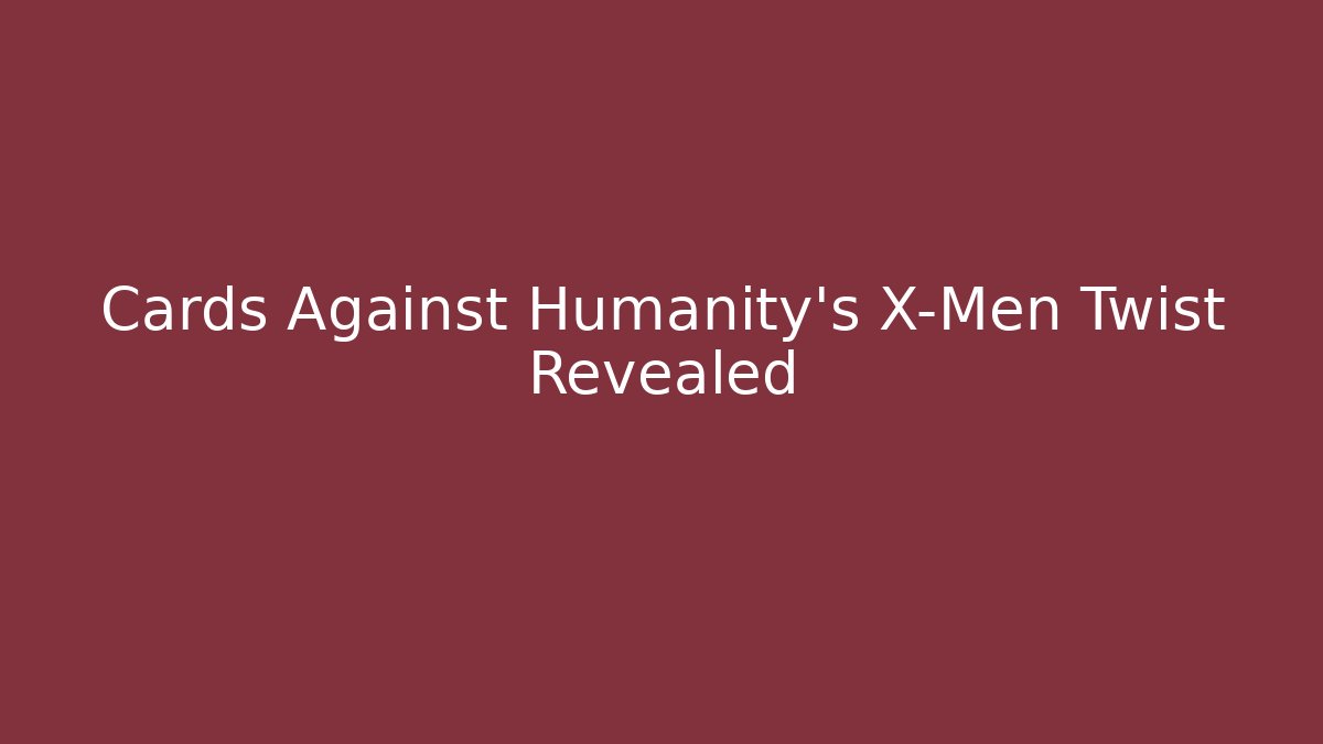 Cards Against Humanity's X-Men Twist Revealed
