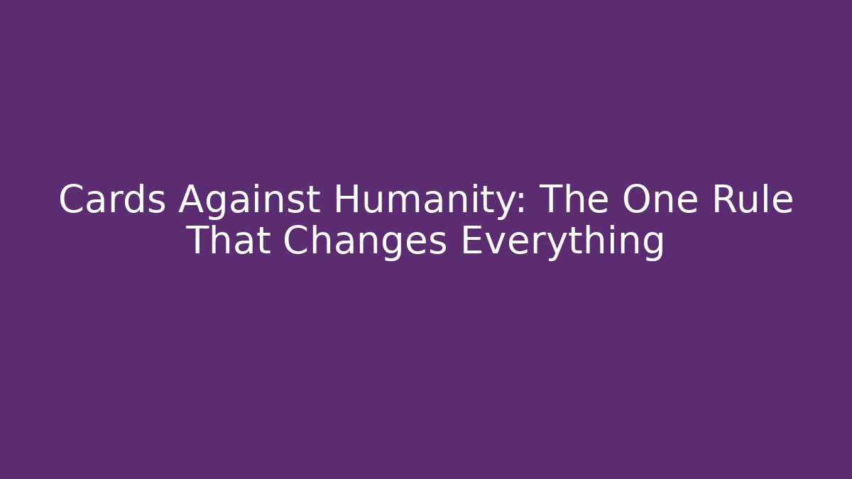 Cards Against Humanity: The One Rule That Changes Everything - Felix Cat Insurance