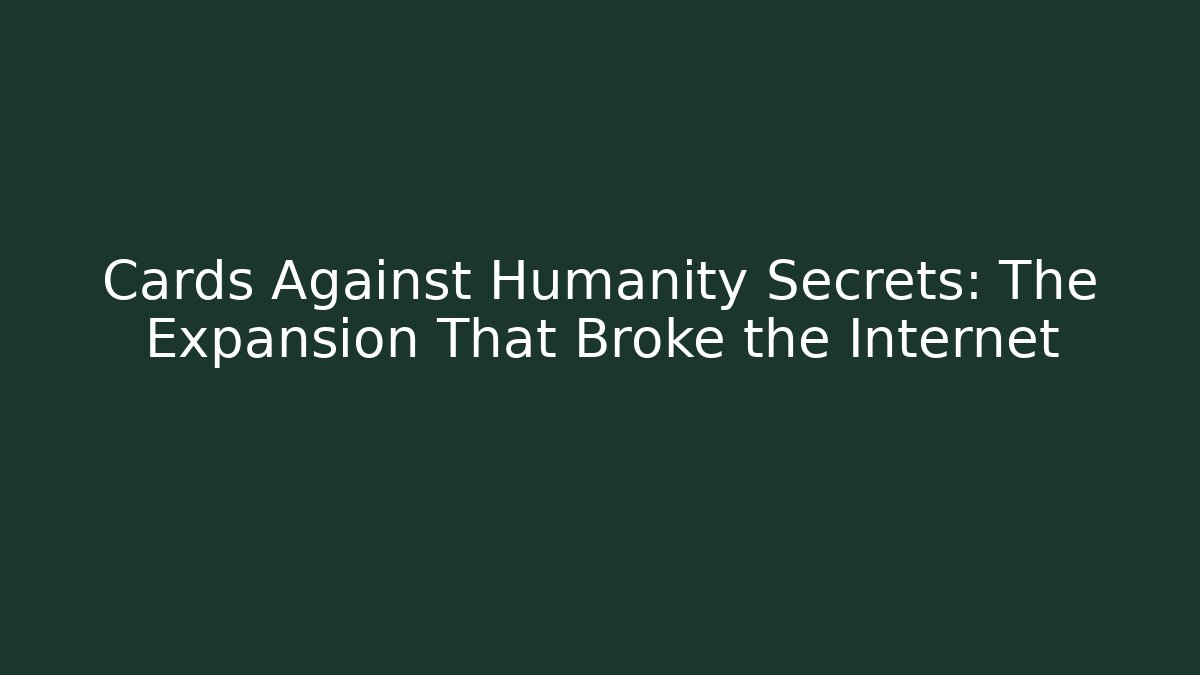 Cards Against Humanity Secrets: The Expansion That Broke the Internet