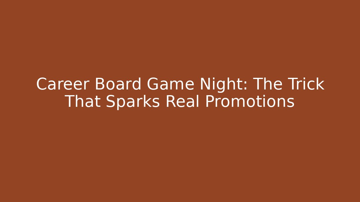 Career Board Game Night: The Trick That Sparks Real Promotions