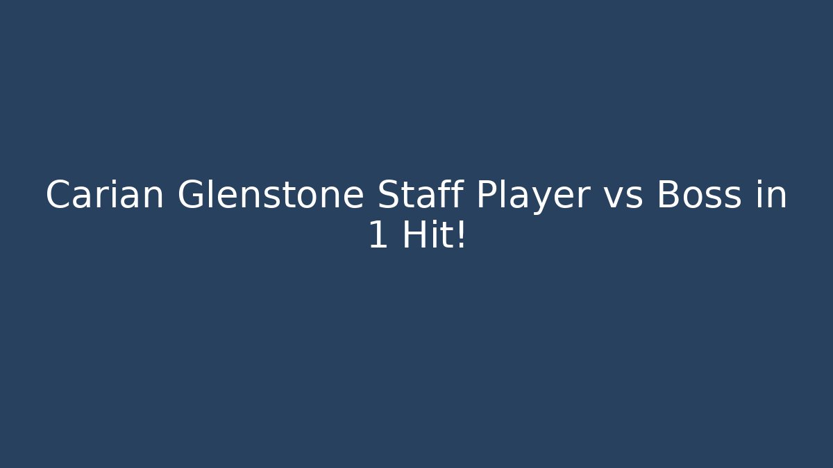 Carian Glenstone Staff Player vs Boss in 1 Hit!