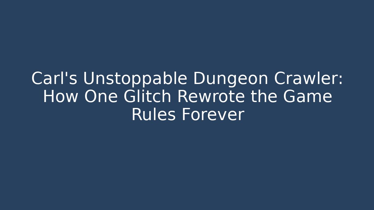 Carl’s Unstoppable Dungeon Crawler: How One Glitch Rewrote the Game Rules Forever - Felix Cat Insurance