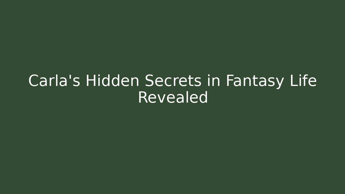 Carla's Hidden Secrets in Fantasy Life Revealed