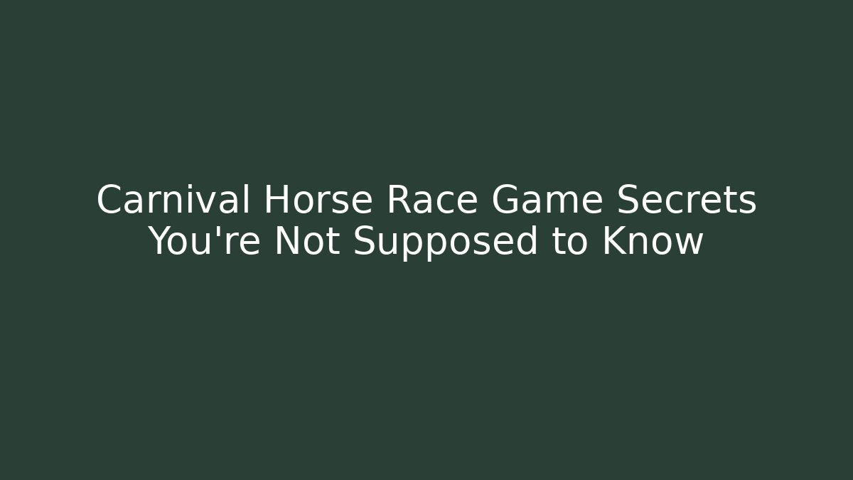 Carnival Horse Race Game Secrets You’re Not Supposed to Know