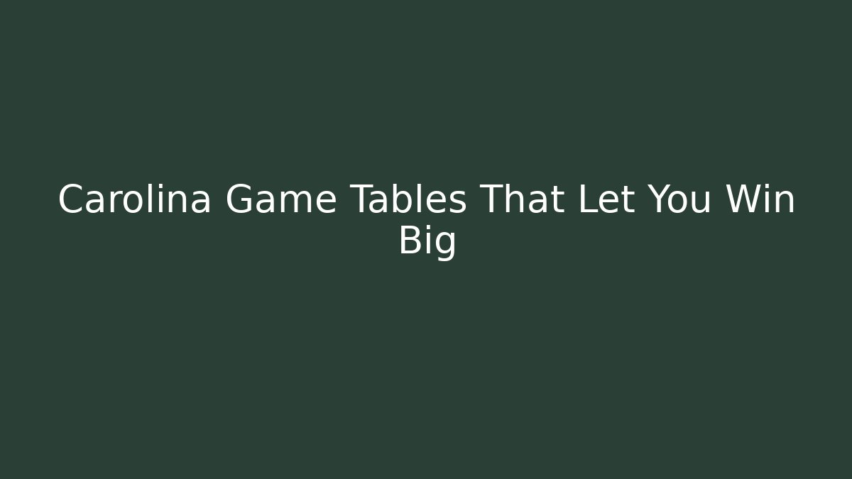 Carolina Game Tables That Let You Win Big