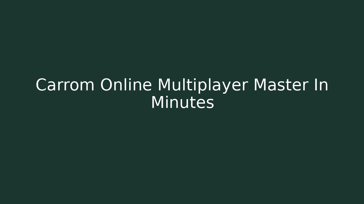 Carrom Online Multiplayer Master In Minutes