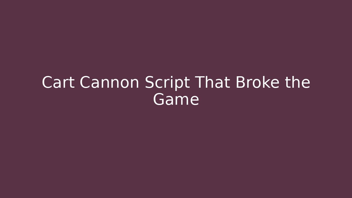 Cart Cannon Script That Broke the Game - Felix Cat Insurance