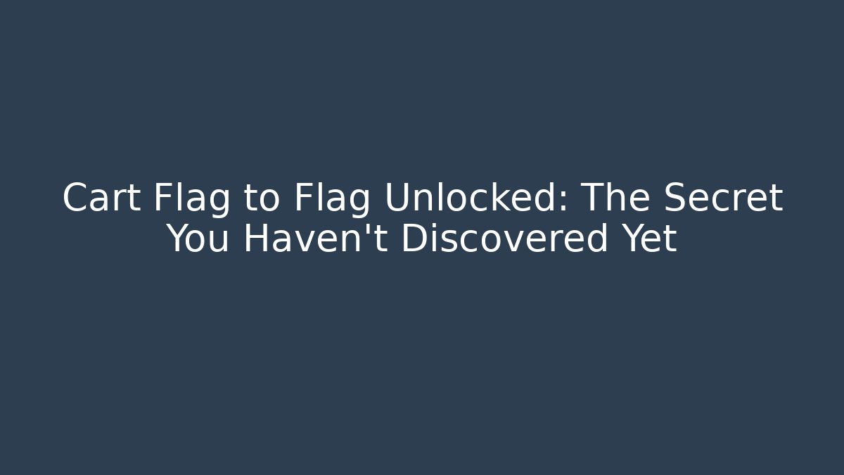 Cart Flag to Flag Unlocked: The Secret You Haven’t Discovered Yet - Felix Cat Insurance