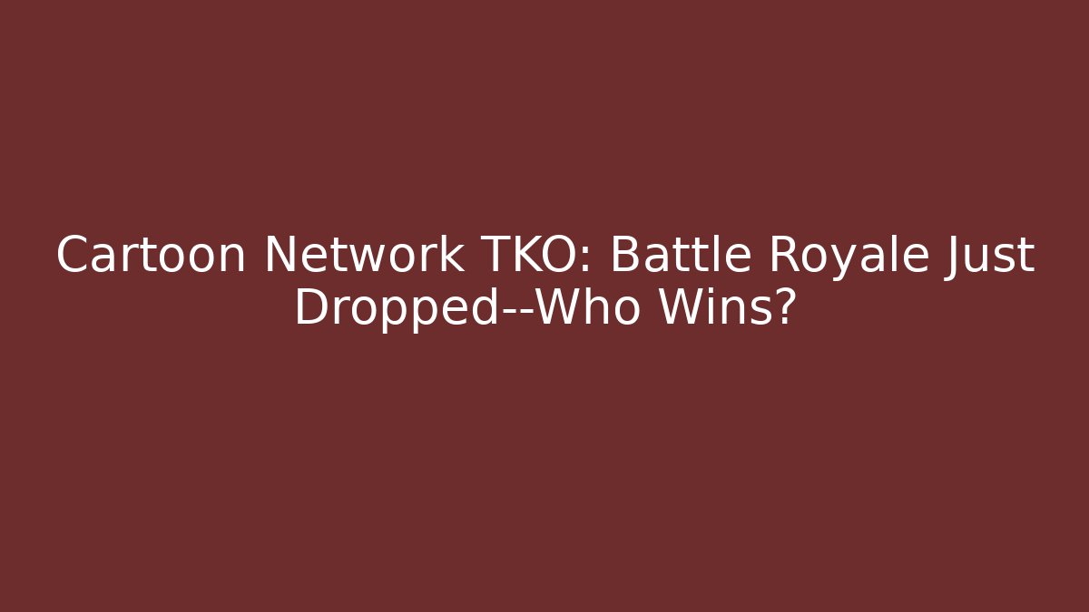 Cartoon Network TKO: Battle Royale Just Dropped—Who Wins?