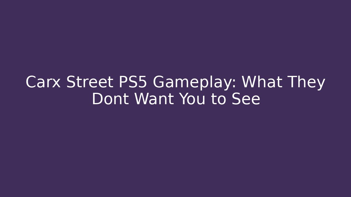 Carx Street PS5 Gameplay: What They Dont Want You to See