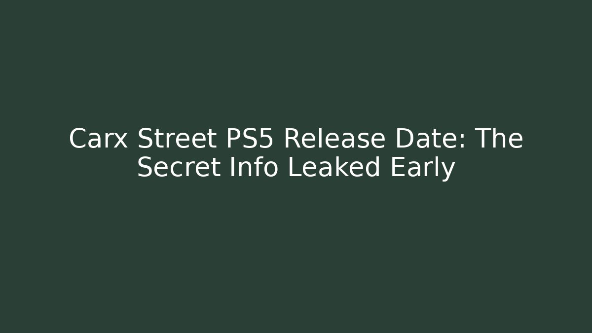 Carx Street PS5 Release Date: The Secret Info Leaked Early