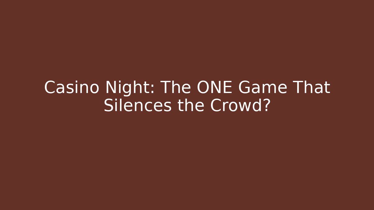 Casino Night: The ONE Game That Silences the Crowd?