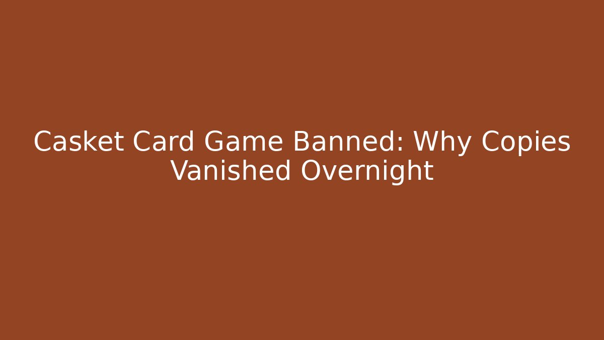 Casket Card Game Banned: Why Copies Vanished Overnight - Felix Cat Insurance