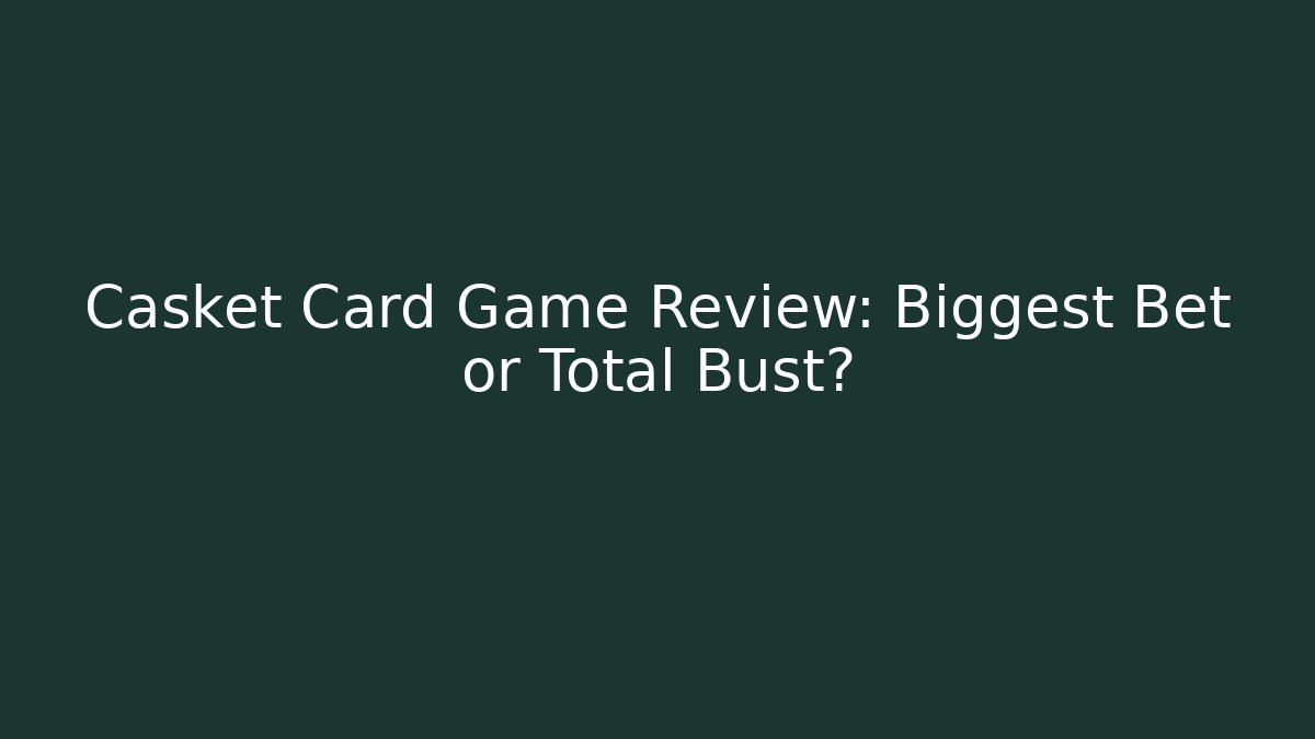 Casket Card Game Review: Biggest Bet or Total Bust?