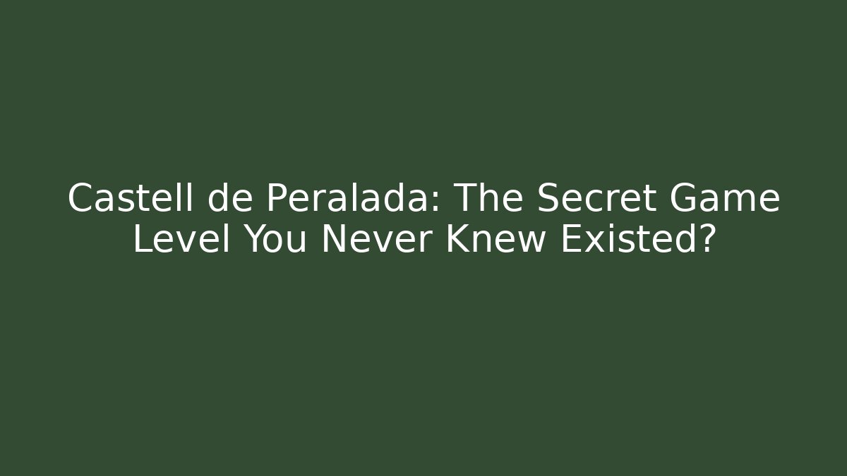 Castell de Peralada: The Secret Game Level You Never Knew Existed?