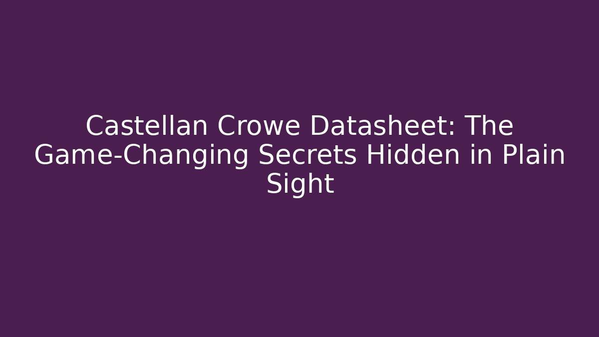 Castellan Crowe Datasheet: The Game-Changing Secrets Hidden in Plain Sight