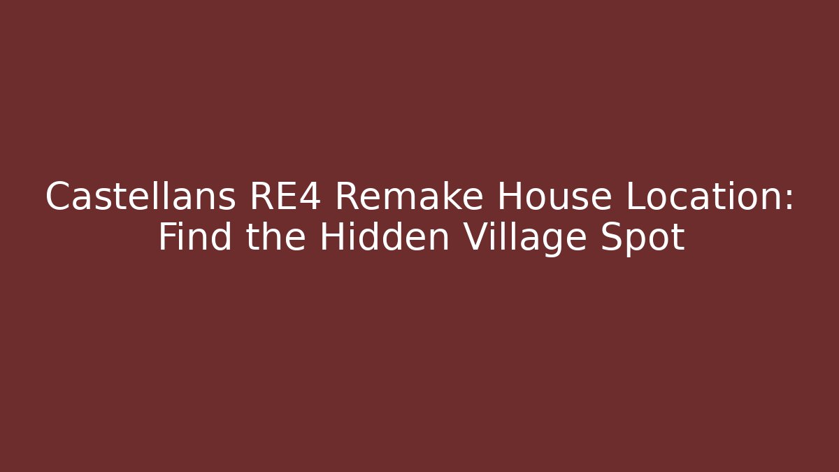 Castellans RE4 Remake House Location: Find the Hidden Village Spot
