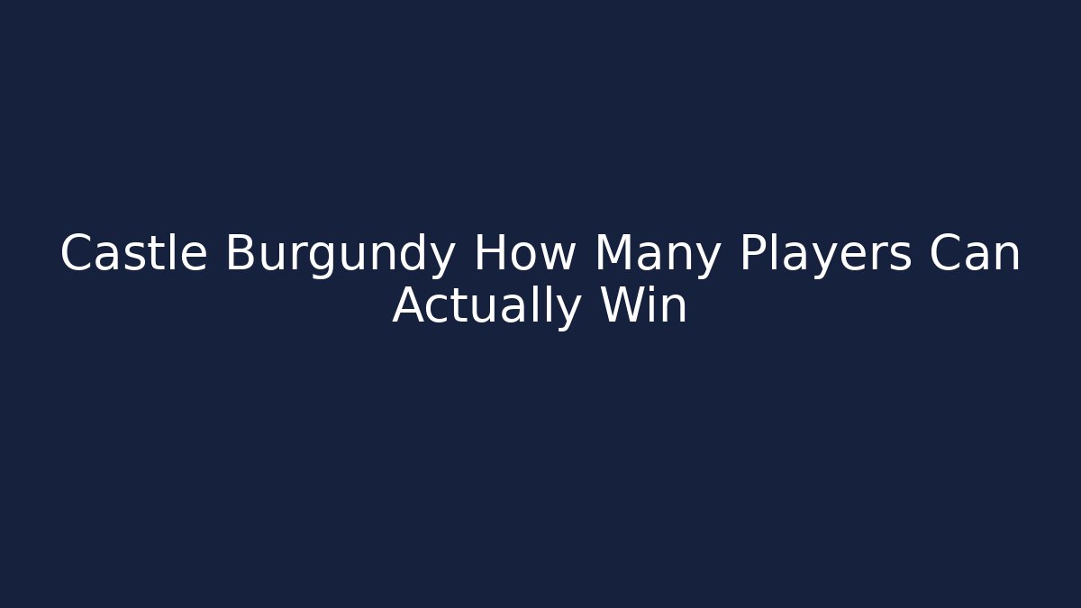 Castle Burgundy How Many Players Can Actually Win