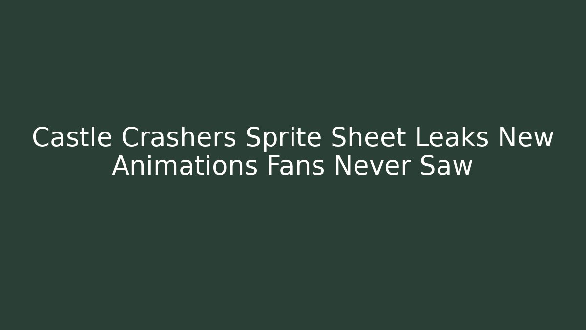 Castle Crashers Sprite Sheet Leaks New Animations Fans Never Saw