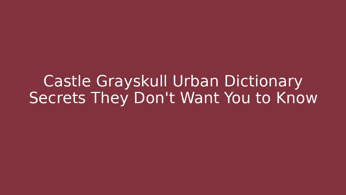 Castle Grayskull Urban Dictionary Secrets They Don't Want You to Know