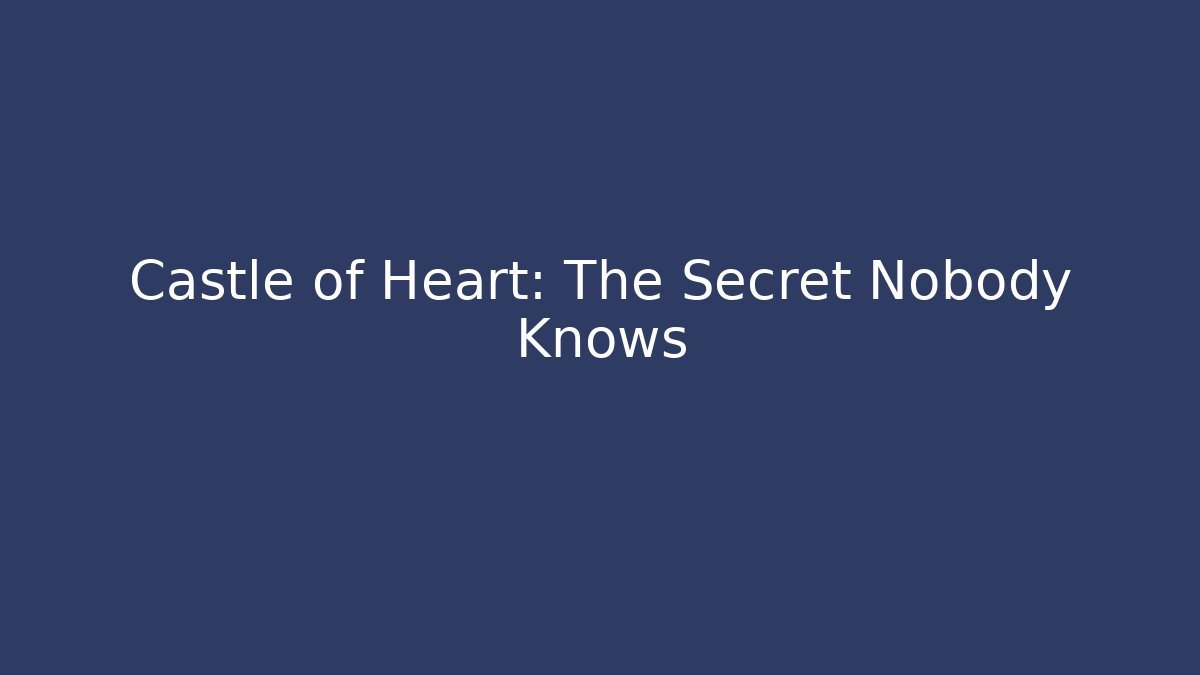 Castle of Heart: The Secret Nobody Knows
