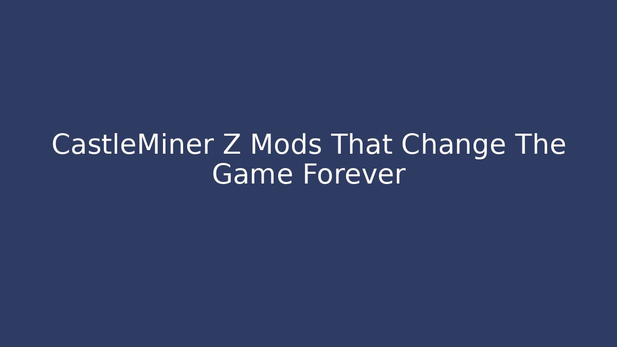 CastleMiner Z Mods That Change The Game Forever