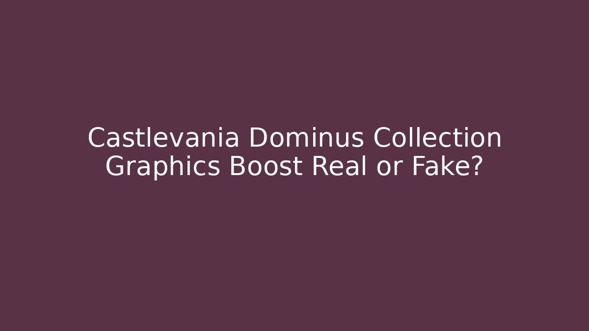 Castlevania Dominus Collection Graphics Boost Real or Fake?