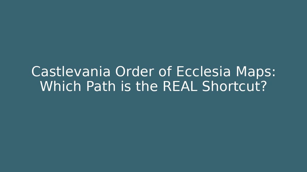 Castlevania Order of Ecclesia Maps: Which Path is the REAL Shortcut?
