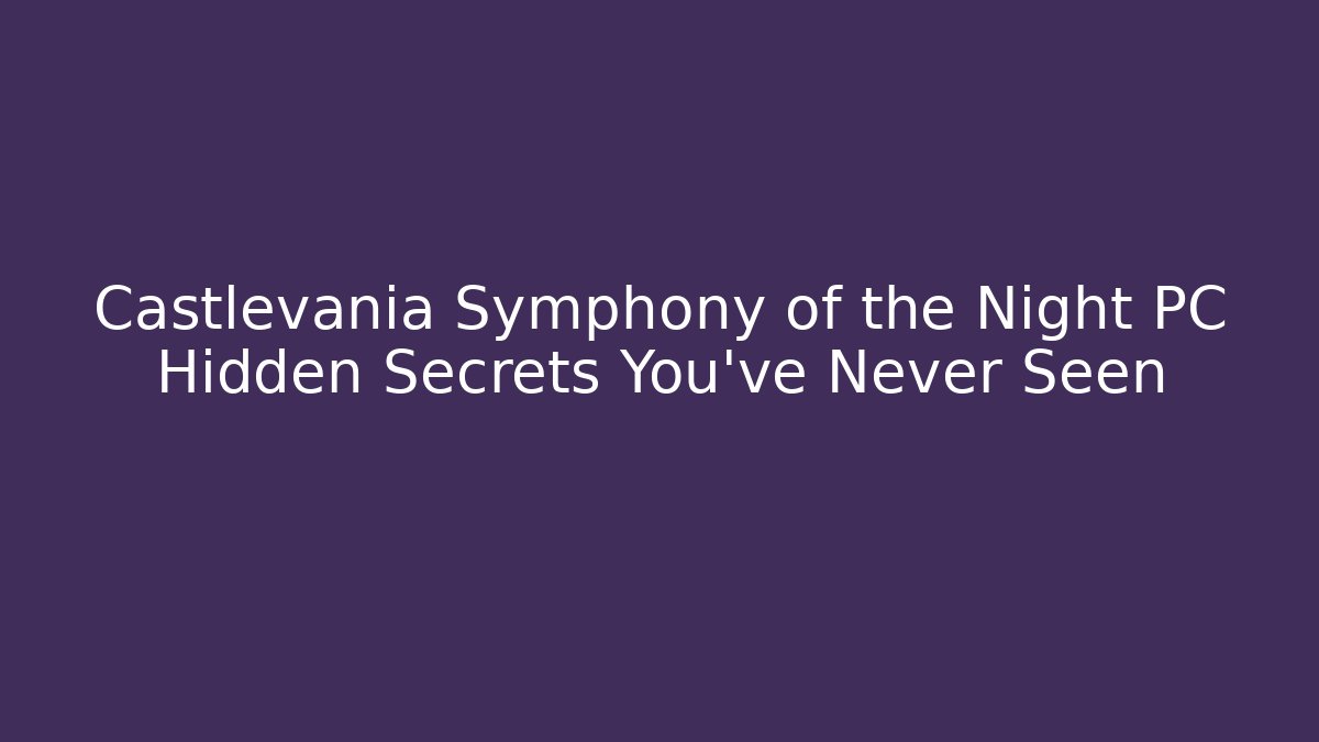Castlevania Symphony of the Night PC Hidden Secrets You've Never Seen
