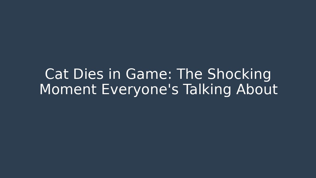 Cat Dies in Game: The Shocking Moment Everyone's Talking About - Felix Cat Insurance