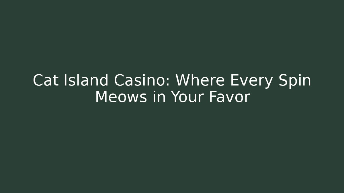 Cat Island Casino: Where Every Spin Meows in Your Favor