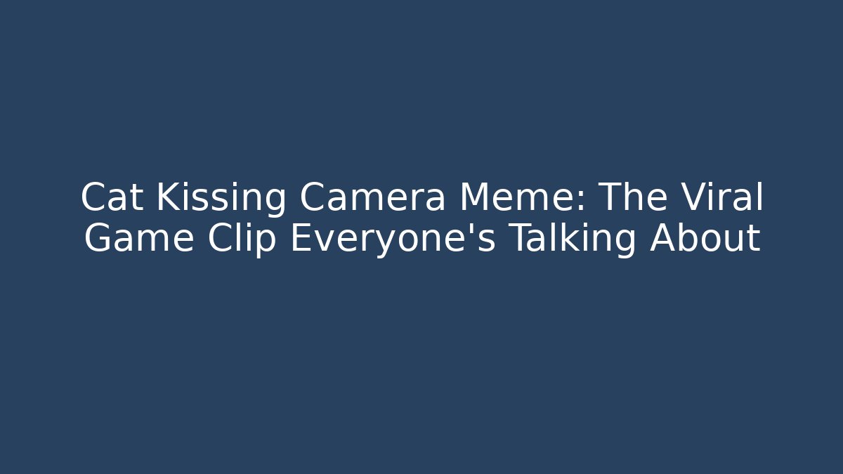 Cat Kissing Camera Meme: The Viral Game Clip Everyone’s Talking About