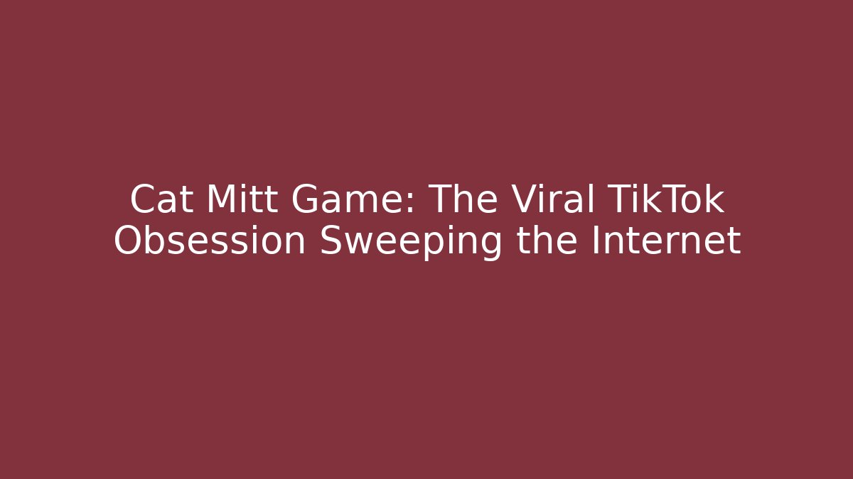 Cat Mitt Game: The Viral TikTok Obsession Sweeping the Internet