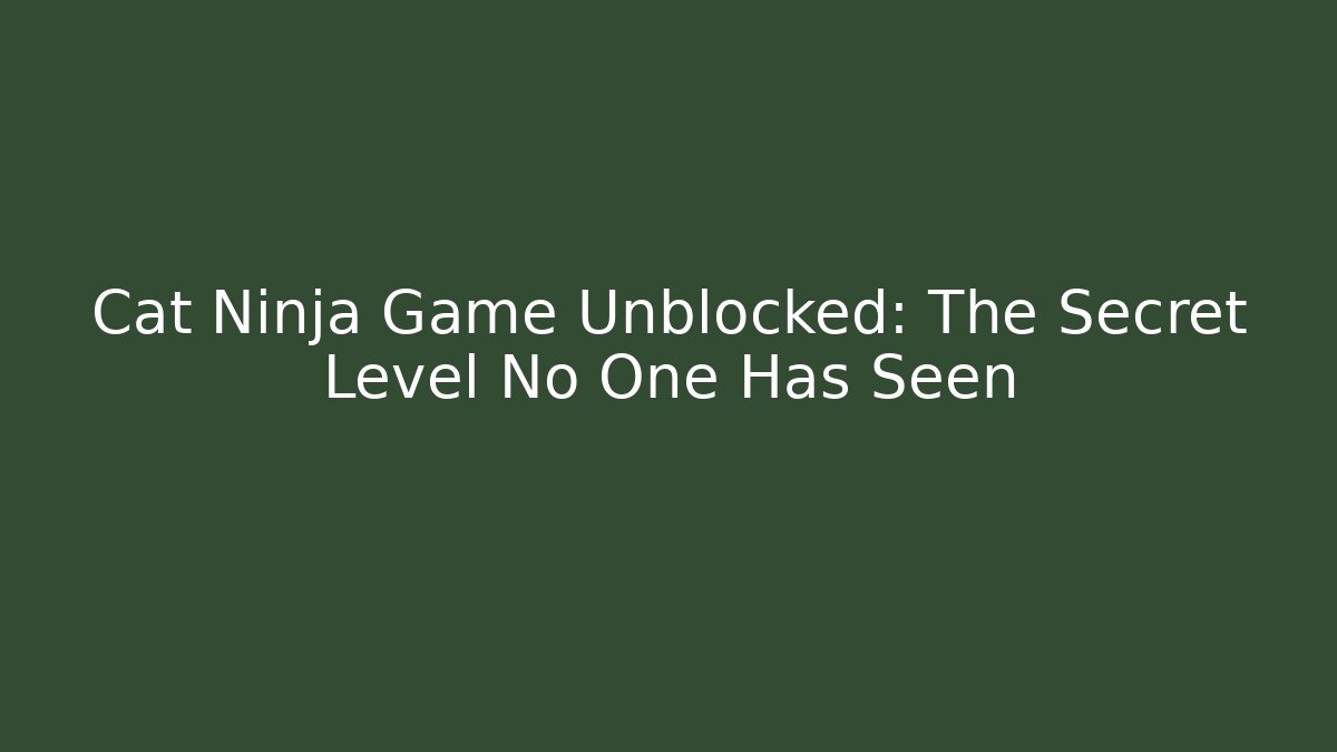 Cat Ninja Game Unblocked: The Secret Level No One Has Seen - Felix Cat Insurance