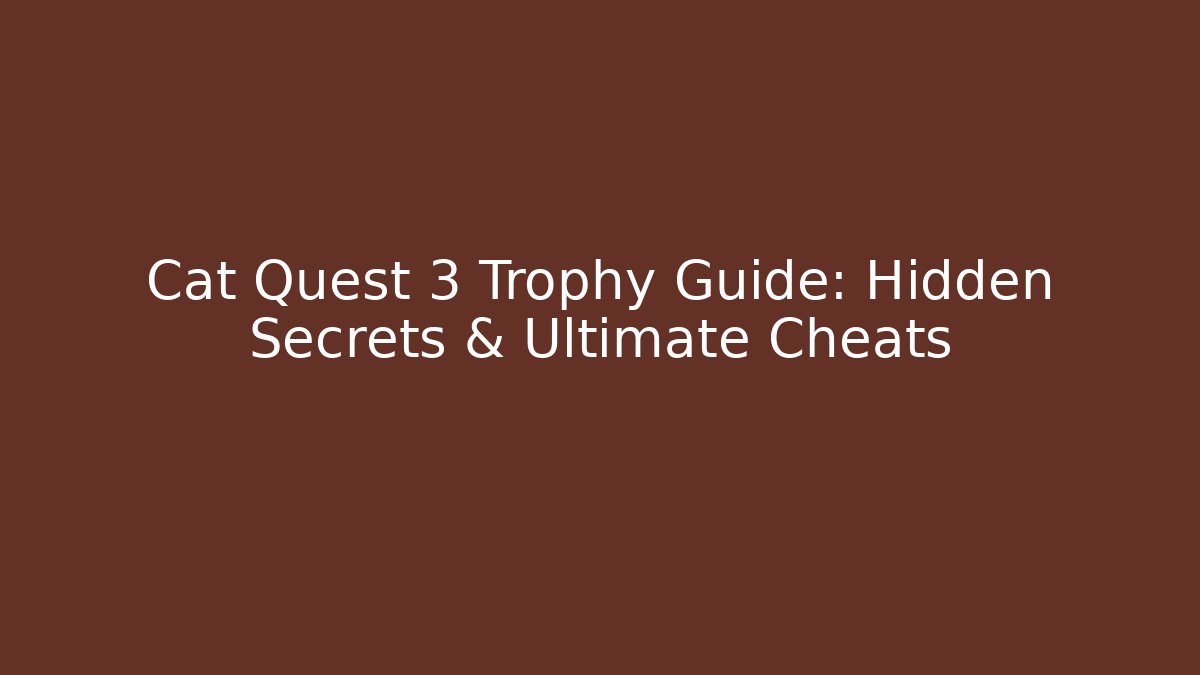 Cat Quest 3 Trophy Guide: Hidden Secrets & Ultimate Cheats
