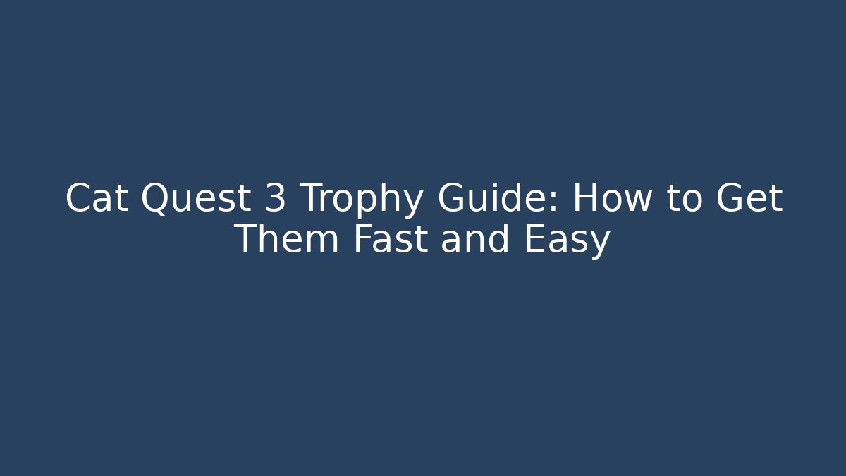Cat Quest 3 Trophy Guide: How to Get Them Fast and Easy