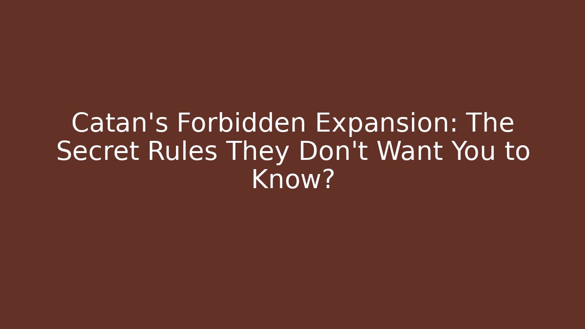 Catan's Forbidden Expansion: The Secret Rules They Don't Want You to Know?