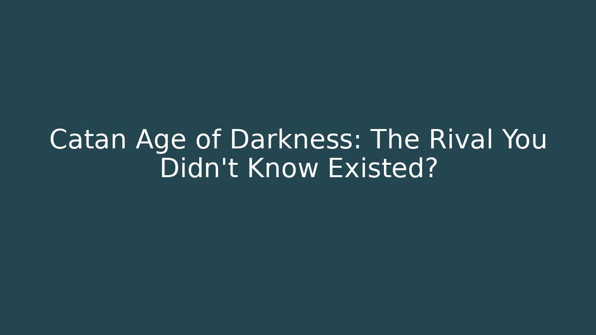 Catan Age of Darkness: The Rival You Didn't Know Existed? - Felix Cat Insurance
