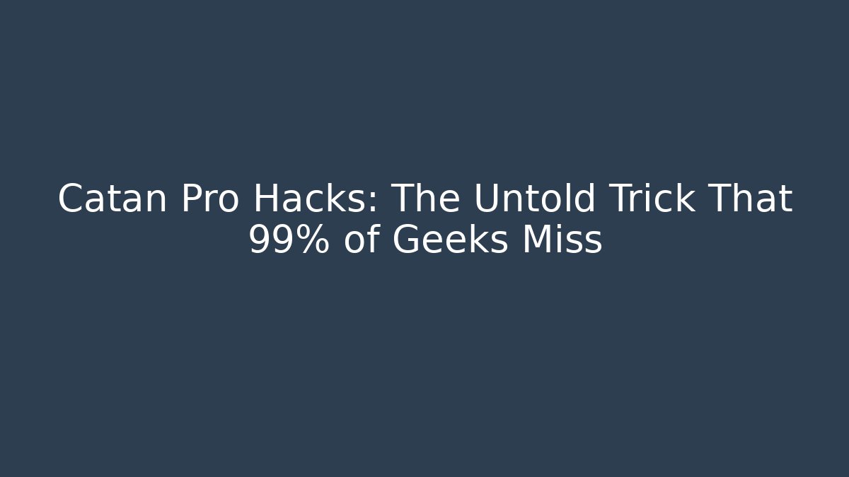 Catan Pro Hacks: The Untold Trick That 99% of Geeks Miss