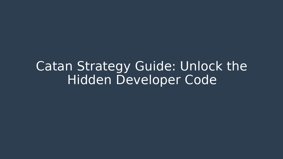 Catan Strategy Guide: Unlock the Hidden Developer Code