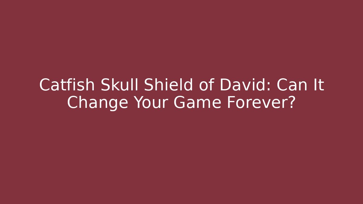 Catfish Skull Shield of David: Can It Change Your Game Forever?