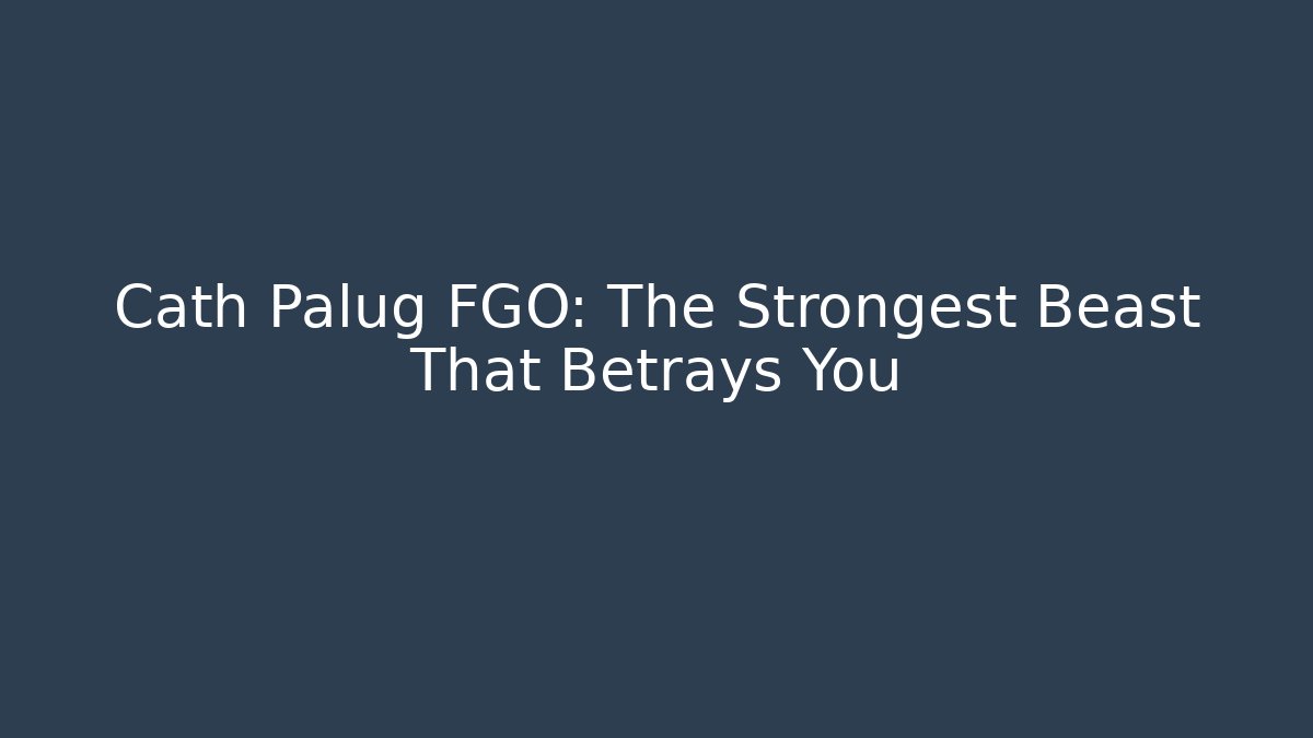 Cath Palug FGO: The Strongest Beast That Betrays You
