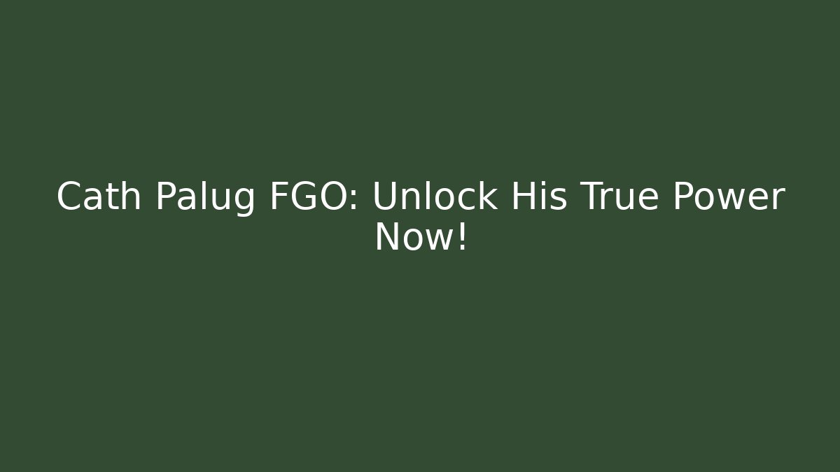 Cath Palug FGO: Unlock His True Power Now!