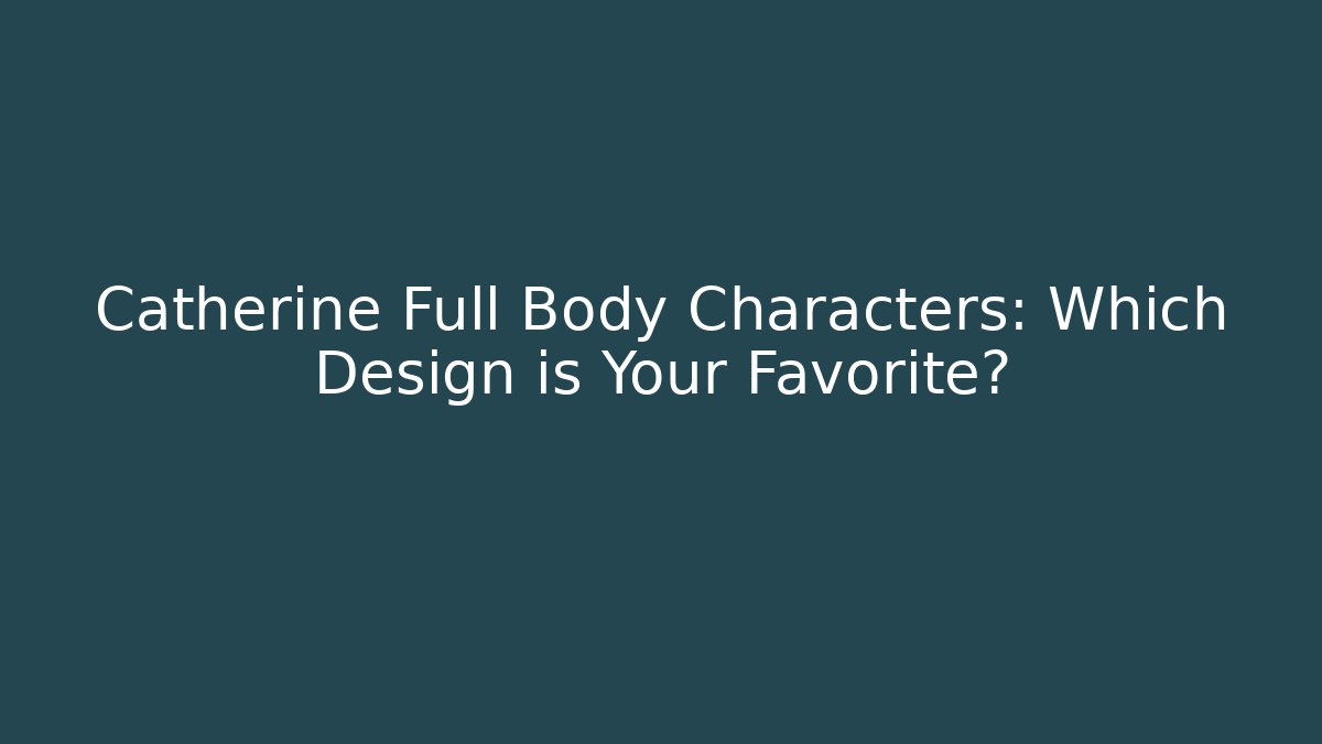 Catherine Full Body Characters: Which Design is Your Favorite?