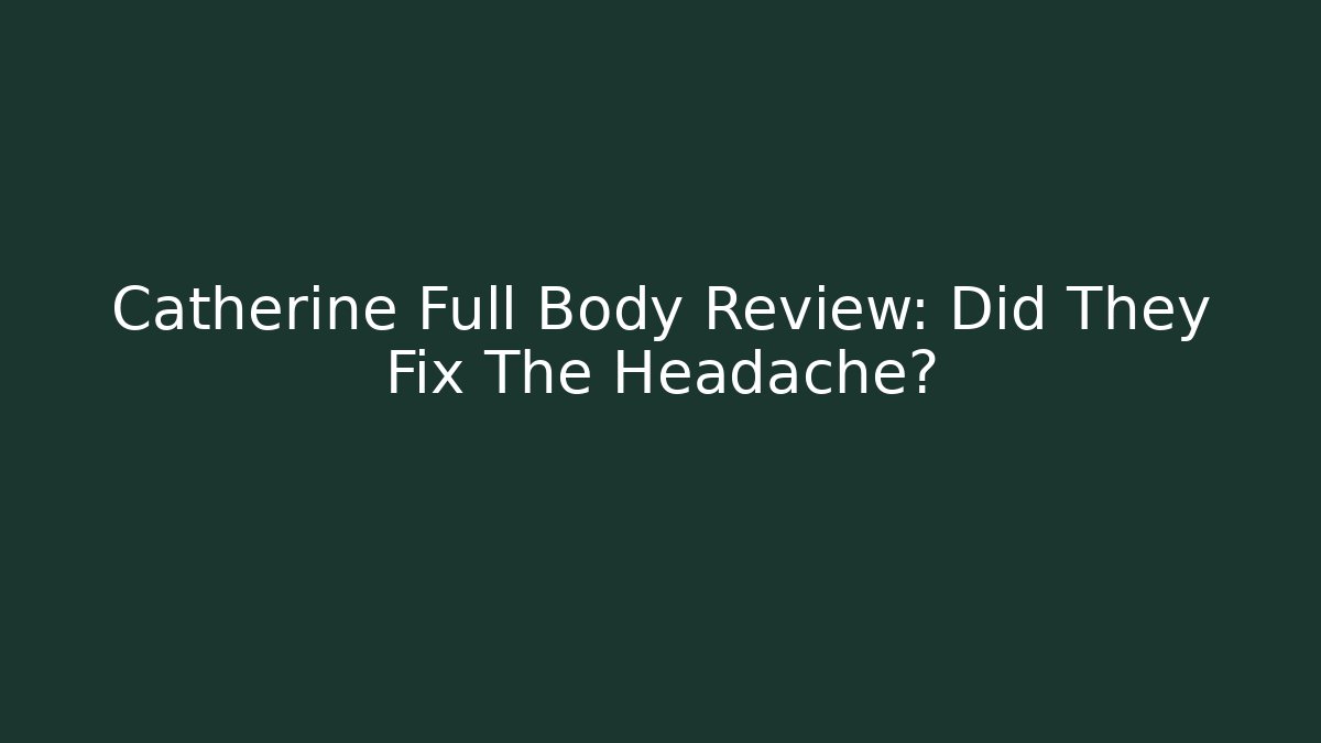 Catherine Full Body Review: Did They Fix The Headache?
