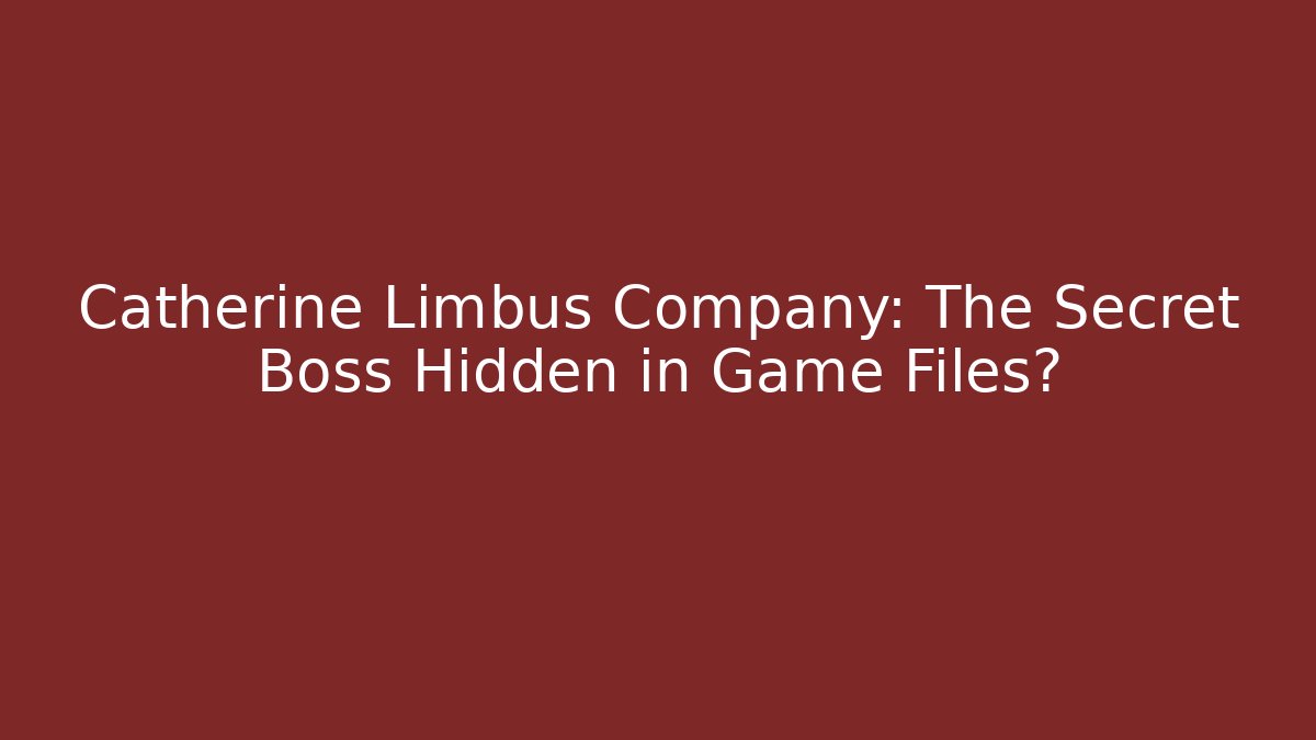 Catherine Limbus Company: The Secret Boss Hidden in Game Files?