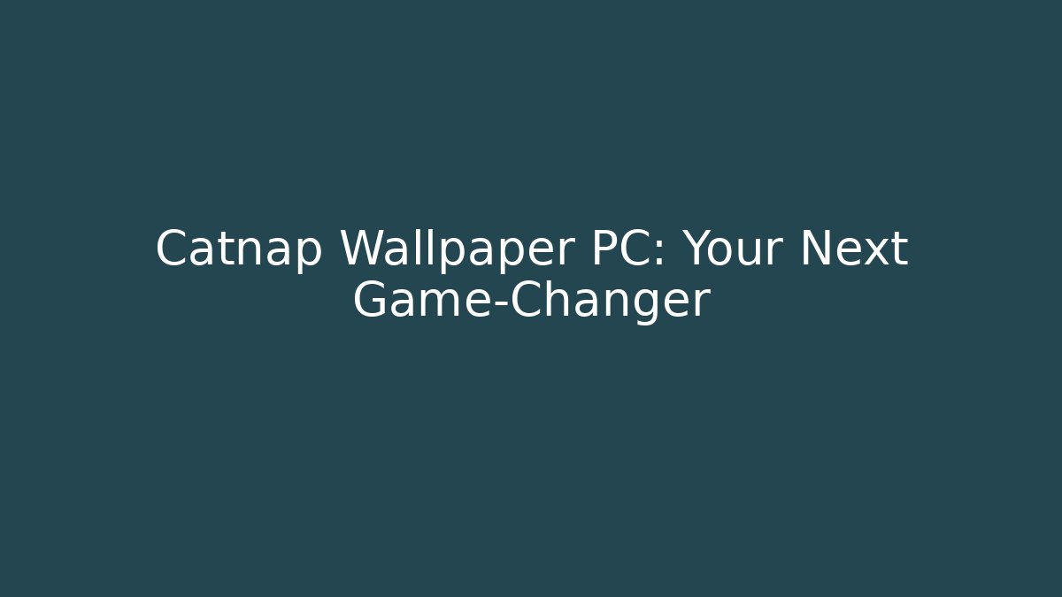 Catnap Wallpaper PC: Your Next Game-Changer
