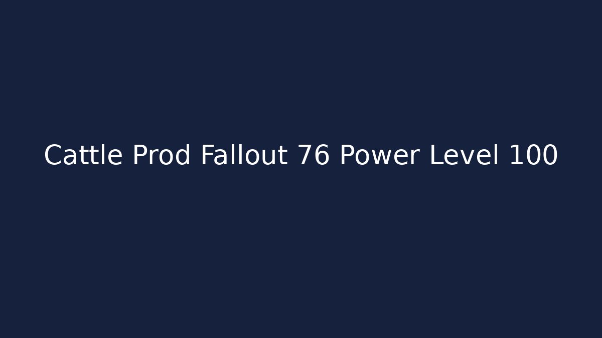 Cattle Prod Fallout 76 Power Level 100