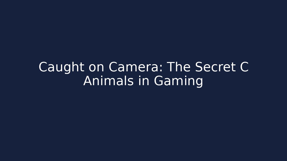 Caught on Camera: The Secret C Animals in Gaming