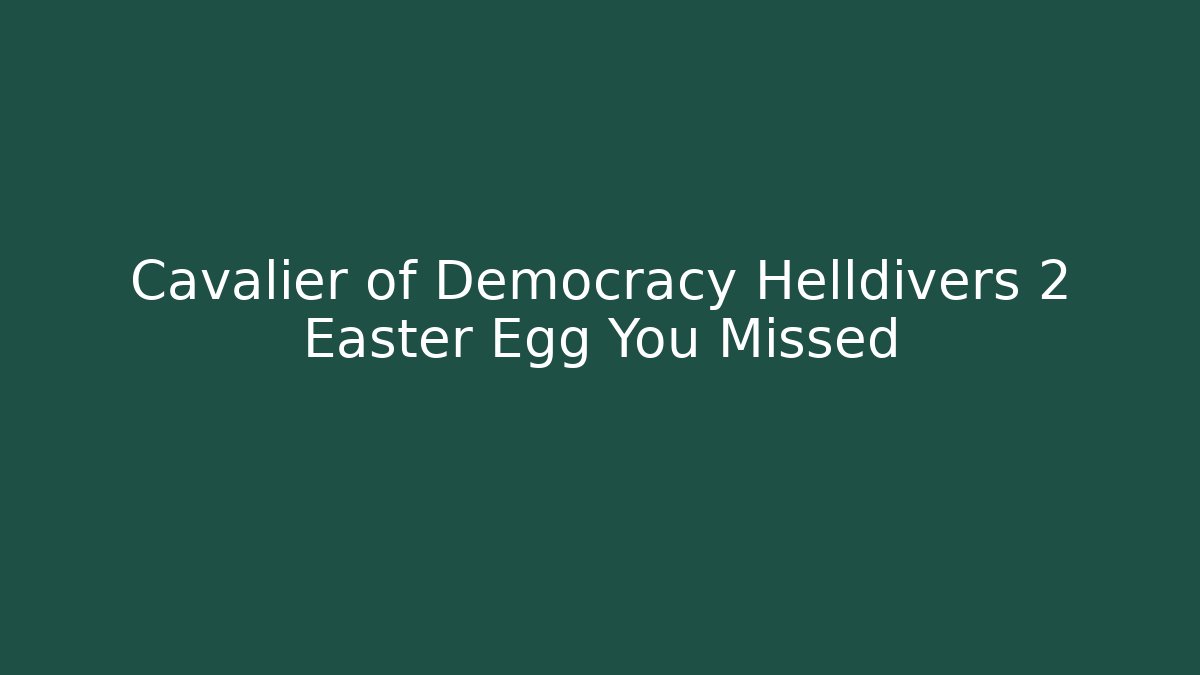 Cavalier of Democracy Helldivers 2 Easter Egg You Missed